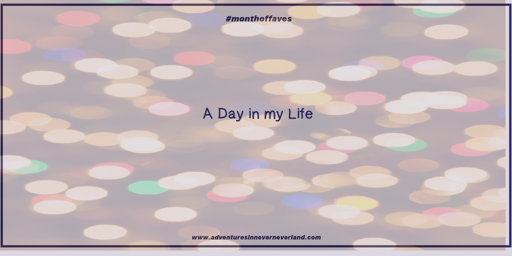i tell all about a typical day in my life for #monthoffaves