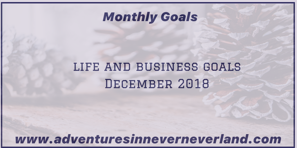 Adventures in Never Never Land December 2018 Goals