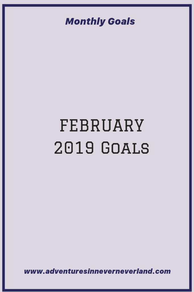 Adventures In Never NEVERlAND fEBURAry 2019 goals