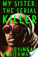 Review: My Sister, the Serial Killer by Oyinkan Braithwaite