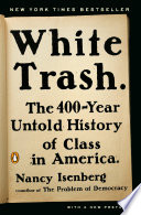White Trash: The 400-Year Untold History of Class in America by Nancy Isenberg