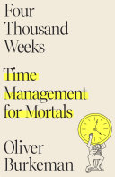 Review: Four Thousand Weeks: Time Management for Mortals  Oliver Burkeman