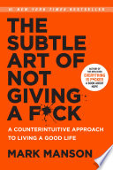 Review: The Subtle Art of Not Giving a F*ck: A Counterintuitive Approach to Living a Good Life