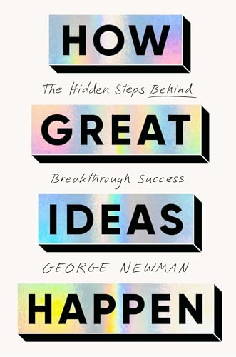 How Great Ideas Happen: The Hidden Steps Behind Breakthrough Success